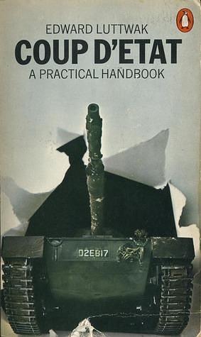 Coup d'etat, a practical handbook by Edward N. Luttwak, Edward N. Luttwak
