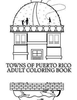 Towns of Puerto Rico: Adult Coloring Book by Alfredo Alvarez