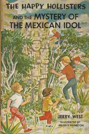 The Happy Hollisters and the Mystery of the Mexican Idol by Helen S. Hamilton, Jerry West, Andrew E. Svenson
