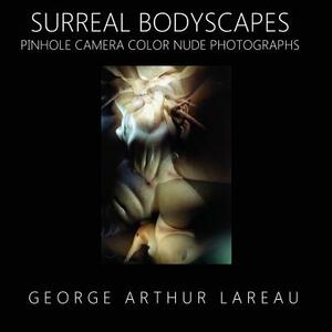 Surreal Bodyscapes: Pinhole Camera Color Nude Photographs by George Arthur Lareau