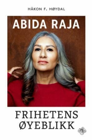 Abida Raja: Frihetens øyeblikk by Håkon F. Høydal