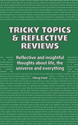 Tricky topics and reflective reviews: Reflective and insightful thoughts about life, the universe and everything by Chirag Patel