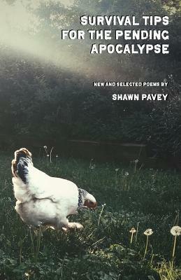 Survival Tips for the Pending Apocalypse by Shawn Pavey