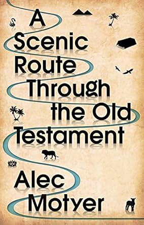 A Scenic Route Through the Old Testament by Alec Motyer