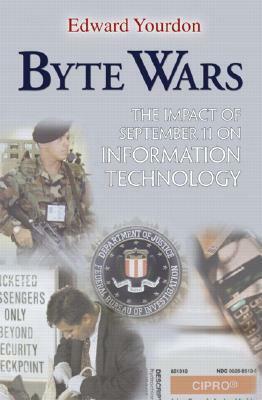 Byte Wars: The Impact of September 11 on Information Technology by Edward Yourdon