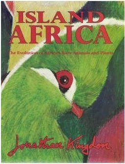 Island Africa: The Evolution of Africa's Rare Animals and Plants by Jonathan Kingdon