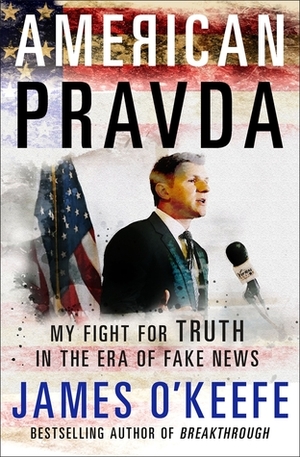 American Pravda: My Fight for Truth in the Era of Fake News by James O'Keefe