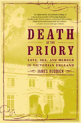Death at the Priory: Love, Sex, and Murder in Victorian England by James Ruddick