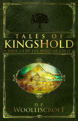 Tales of Kingshold: (wildfire Cycle Book 1.5) by D. P. Woolliscroft