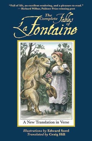 The Complete Fables of La Fontaine: A New Translation in Verse by Edward Sorel, Craig Hill, Jean de La Fontaine