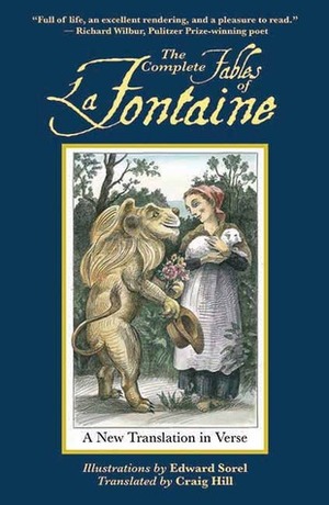 The Complete Fables of La Fontaine: A New Translation in Verse by Craig Hill, Edward Sorel, Jean de La Fontaine