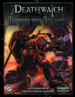 Deathwatch: Honour the Chapter by Owen Barnes, Andy Hoare, Jeff Hall, Andrew Fischer, John Dunn, Sam Stewart, Tim Cox, Tim Flanders