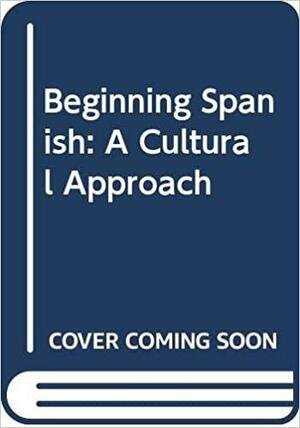 Beginning Spanish: A Cultural Approach by Walter Meiden, Richard Armitage