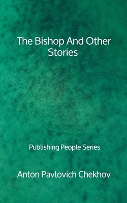 The Bishop And Other Stories - Publishing People Series by Anton Chekhov