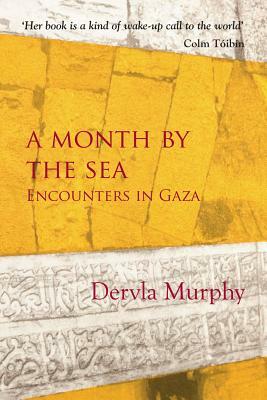 A Month by the Sea: Encounters in Gaza by Dervla Murphy