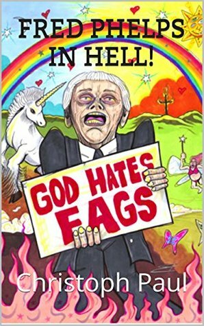 Fred Phelps in Hell! by Christoph Paul