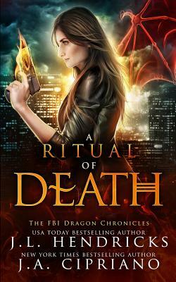 A Ritual of Death: An FBI Dragon Shifter Adventure by J. L. Hendricks, J. A. Cipriano