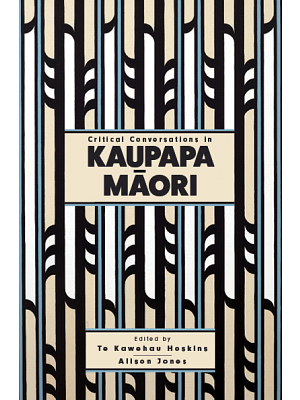 Critical Conversations in Kaupapa Māori by Te Kawehau Hoskins, Alison Jones
