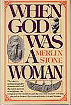 When God Was A Woman by Merlin Stone, Merlin Stone