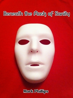 Beneath the Mask of Sanity by Mark Phillips