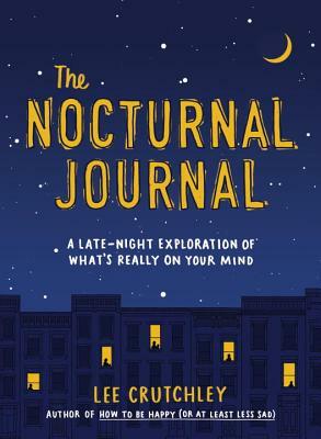 The Nocturnal Journal: A Late-Night Exploration of What's Really on Your Mind by Lee Crutchley