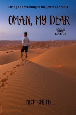 Oman, My Dear (Large Print): Living and Working in the Jewel of Arabia by Nick Smith