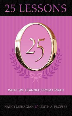 25 Lessons What We Learned from Oprah by Nancy Mehagian, Judith A. Proffer