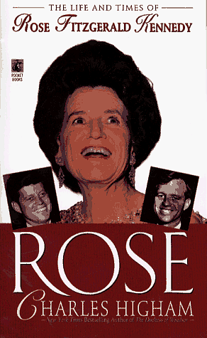 Rose: The Life and Times of Rose Fitzgerald Kennedy by Charles Higham