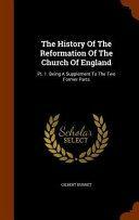 The History of the Reformation of the Church of England: PT. 1. Being a Supplement to the Two Former Parts by Gilbert Burnet