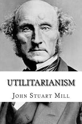 Utilitarianism by John Stuart Mill