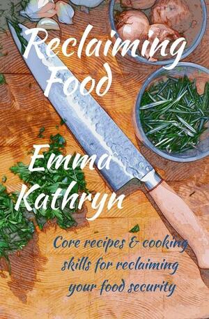 Reclaiming Food by Emma Kathryn