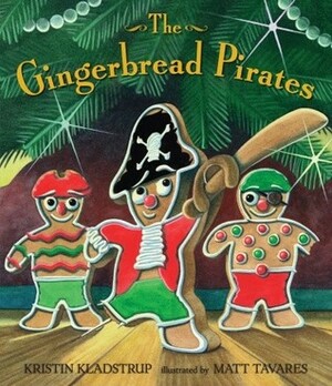 The Gingerbread Pirates by Matt Tavares, Kristin Kladstrup