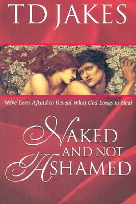 Naked and Not Ashamed by T. D. Jakes