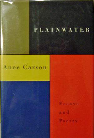 Plainwater: Essays and Poetry by Anne Carson
