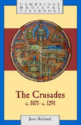 The Crusades, c.1071 - c.1291 by Jean Richard