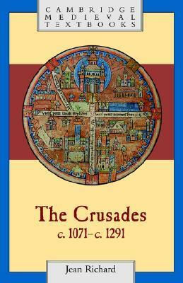 The Crusades, c.1071 - c.1291 by Jean Richard