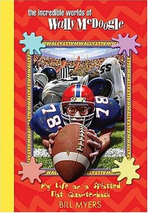 My Life as a Splatted-Flat Quarterback by Bill Myers