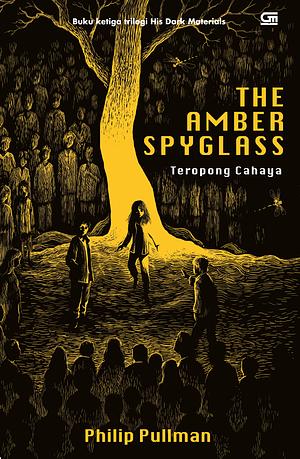 The Amber Spyglass - Teropong Cahaya by Philip Pullman