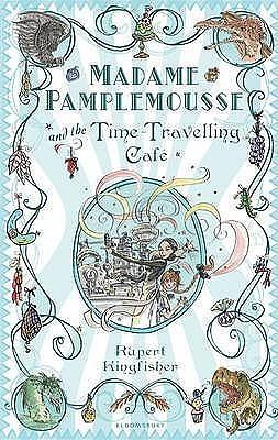 Madame Pamplemousse and the Time-Travelling Cafe by Susan Hellard, Rupert Kingfisher