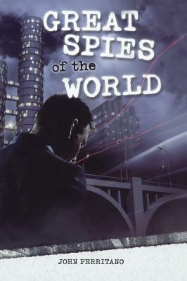 Great Spies of the World by John Perritano