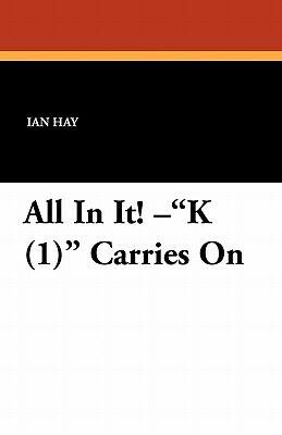 All in It! K (1) Carries on by Ian Hay