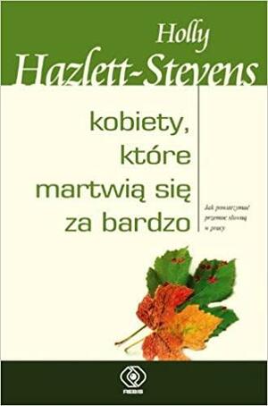 Kobiety, które martwią się za bardzo by Holly Hazlett-Stevens, Michelle G. Craske