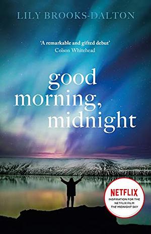 Good Morning, Midnight: NOW THE MAJOR NETFLIX FILM 'THE MIDNIGHT SKY by Lily Brooks-Dalton, Lily Brooks-Dalton