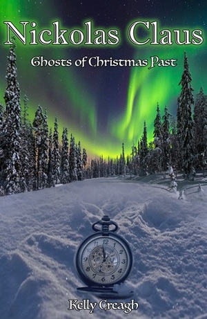 Nickolas Claus: Ghosts of Christmas Past by Kelly Creagh
