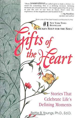 Gifts of the Heart: Stories That Celebrate Life's Defining Moments by Bettie B. Youngs