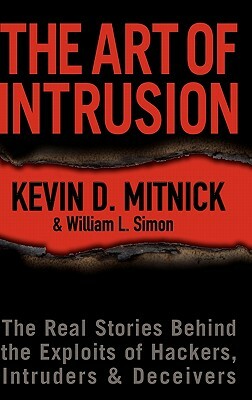 The Art of Intrusion: The Real Stories Behind the Exploits of Hackers, Intruders & Deceivers by William L. Simon, Kevin D. Mitnick