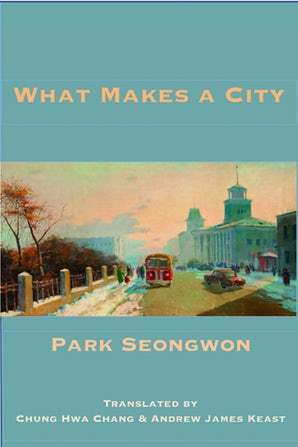 What Makes a City? by Andrew James Keast, Park Seongwon, Chung Hwa Chang