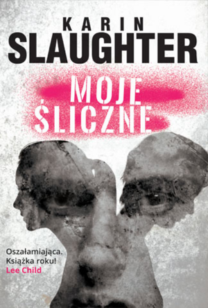 Moje śliczne by Karin Slaughter