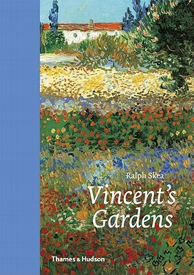 Vincent's Gardens: Paintings and Drawings by van Gogh by Ralph Skea