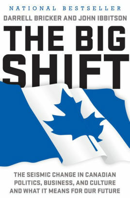 The Big Shift: The Seismic Change in Canadian Politics, Business, and Culture and What It Means for Our Future by Darrell Bricker, John Ibbitson